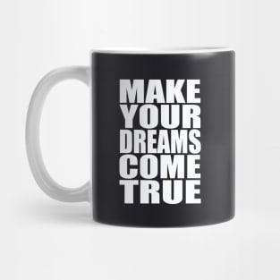 Make your dreams come true Mug